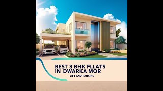 Best 3 BHK flats in Dwarka Mor with lift and parking 3 BHK flat with home loan | 3 BHK flat in delhi