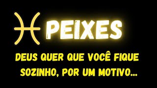 ♓️PISCES😢GOD WANTS YOU TO BE ALONE, FOR A REASON...