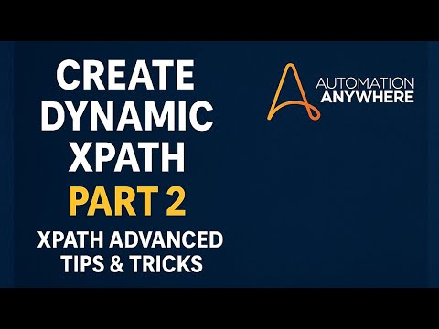 Dynamic XPath in Automation Anywhere – Part 2 | Real-Time Examples & Pro Tips