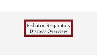 Module 1: Pediatric Respiratory Distress Overview