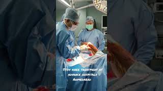 Stiff knee treatment at advance hospitals.ahmedabad