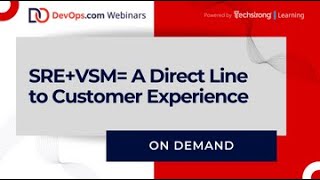 SRE+VSM = A Direct Line to Customer Experience