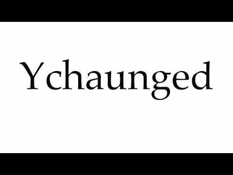 How to Pronounce Ychaunged