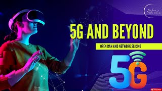 5G and Beyond: Exploring Open RAN and Network Slicing Innovations