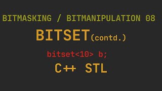 Bitmasking / Bitmanipulation 08 - Bitset (contd.) C++ STL for Competitive Programming