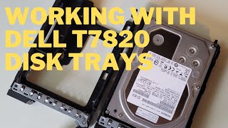Working with Dell T7820 Disk trays