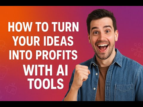 How to Turn Your Ideas into Profits with AI Tools 2025