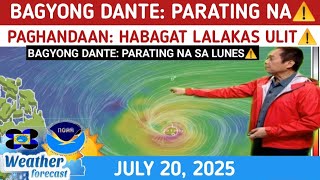 ALERTO: BAGYONG DANTE PARATING NA⚠️TINGNAN ⚠️ WEATHER UPDATE TODAY JULY 20, 2025