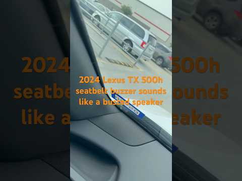 2024 Lexus TX 500h seatbelt buzzer sounds like a busted speaker #lexustx