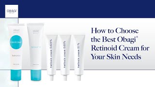 How to Choose the Best Obagi® Retinoid Cream for Your Skin Needs