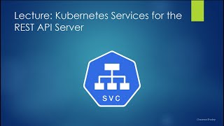 13. Kubernetes Services for the REST API Server