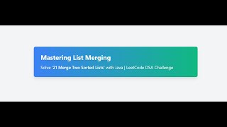 Mastering List Merging: Solve '21 Merge Two Sorted Lists' with Java | LeetCode DSA Challenge