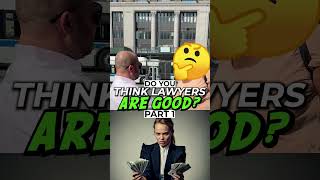 Do You Think Lawyers Are Good (Part 1)