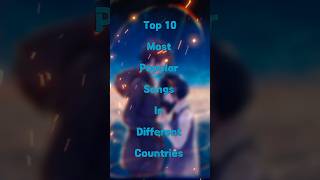 Top 10 most popular songs in different countries