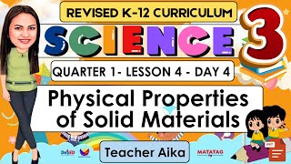 SCIENCE 3 QUARTER 1 LESSON 4 DAY 4 REVISED K-12 Physical Properties of Solid Materials