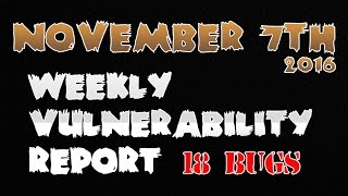 Nov. 7th, 2016 - Weekly Vulnerabilities Report - 18 Bugs