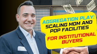 Aggregation Play: Scaling Mom and Pop Facilities for Institutional Buyers #ssse #selfstorage