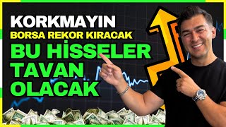 KORKMAYIN BORSA YENİ REKORLAR KIRACAK BU HİSSELER TAVAN OLACAK