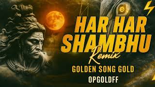 Har Har Shambhu Shiv Mahadeva - Remix | Golden Song Gold | Sawan Bhakti Bolbum Shivratri Mix