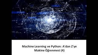 Machine Learning ve Python: A'dan Z'ye Makine Öğrenmesi