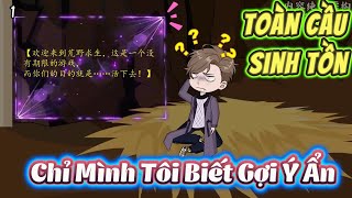 【Full Series】 Toàn Cầu Sinh Tồn -  Chỉ Mình Tôi Biết Gợi Ý Ẩn | Hải Anh Vietsub
