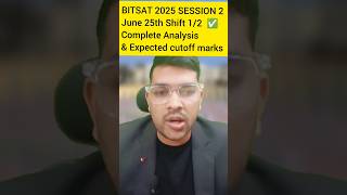 BITSAT 2025 Session 2 June 25th Both shift analysis & Review ✅ | Expected cut-off marks #bitsat2025