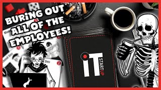 MAKING ALL THE EMPLOYEES BURN OUT! - IT Startup: Tech Fodder (Demo)