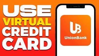 How To Use UnionBank Virtual Credit Card 2025