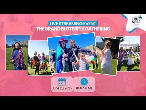 The Grand Butterfly Gathering LIVE AT 11 AM MT JUNE 28