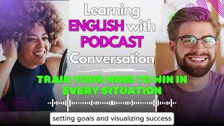 English Podcast For Learning English | Train Your Mind To Win In Every Situation #englishpodcast