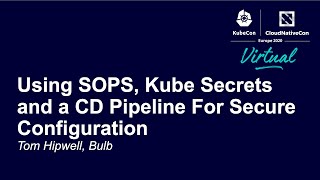 Using SOPS, Kube Secrets and a CD Pipeline For Secure Configuration - Tom Hipwell, Bulb