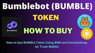 How to Buy Bumblebot (BUMBLE) Token Using BNB and PancakeSwap On Trust Wallet