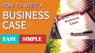 How To Write A Business Case | Step by Step Guide