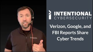 Intentional Brief 4-28-2025: Cyber Trends from Verizon, Google, and the FBI