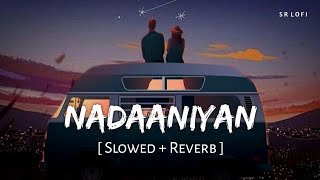Nadaaniyan (Slowed + Reverb) | Akshath | SR Lofi