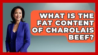 What Is The Fat Content Of Charolais Beef? - France Fact File