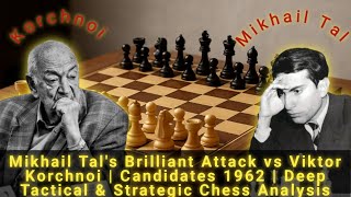 Mikhail Tal's Brilliant Attack vs Korchnoi  Candidates 1962 | Deep Tactical Strategic Chess Analysis