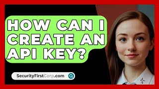 How Can I Create An API Key? - SecurityFirstCorp.com