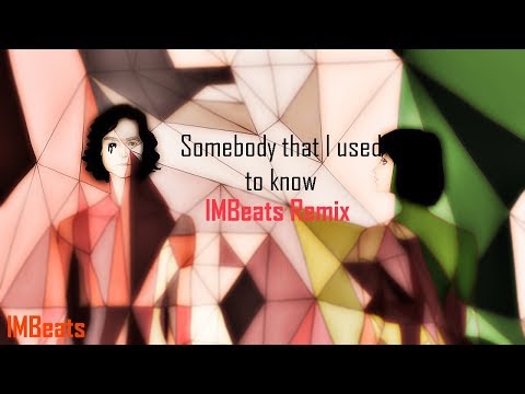 Gotye ft. Kimbra & IMBeats - Somebody That I Used to Know (IMBeats Remix)