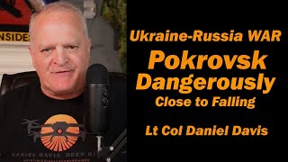 Ukraine-Russia WAR: Pokrovsk Dangerously Close to Falling /Lt Col Daniel Davis