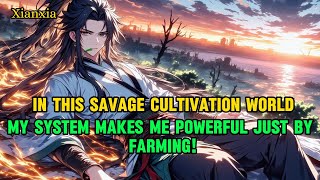 xianxia:My System Makes Me Powerful Just By Farming!#martial arts system #wuxia#xianxia
