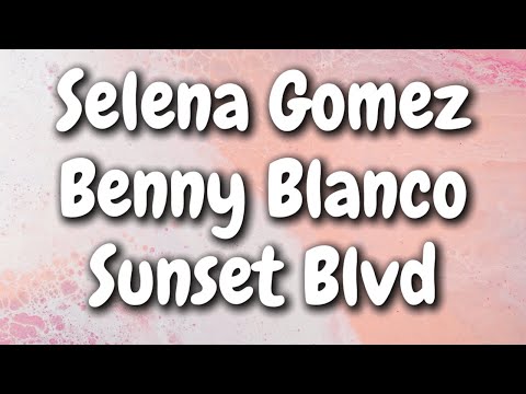 Selena Gomez, Benny Blanco - Sunset Blvd (Lyrics)