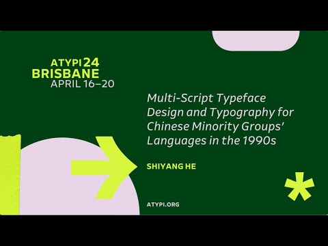 ATypI 2024 Brisbane | Shiyang He | Multi-Script Typeface Design, Typography for Chinese Minority...