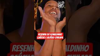 Resenha do Ronaldinho Gaúcho e Aloísio Chulapa #futebol #resenha