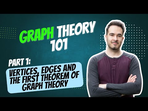 Graph Theory 101 - Part 01: Vertices, Edges and The First Theorem of Graph Theory