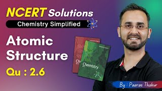 11th NCERT Solutions - Atomic Structure | Q 2.6