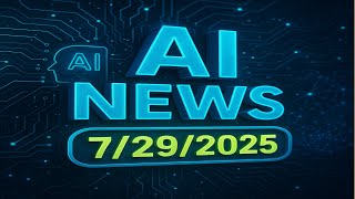 AI Headline News – July 29, 2025