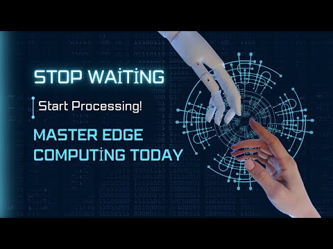 Stop Waiting, Start Processing! Master Edge Computing Today