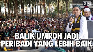 Balik Umroh, Jadikan Diri Yang Lebih Baik | Ustadz Abdul Somad