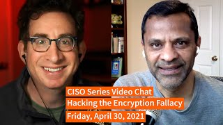 PREVIEW [4-30-21] “Hacking the Encryption Fallacy” - CISO Series Video Chat